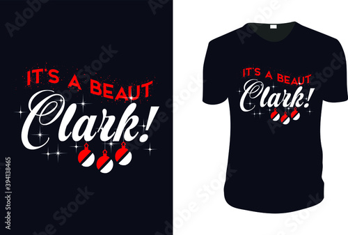 It's a Beaut Clark! - T-Shirt. Christmas Gift Idea, Christmas Vector graphic for t shirt, Vector graphic, Christmas Holidays, motivation, family vacation, reunion.