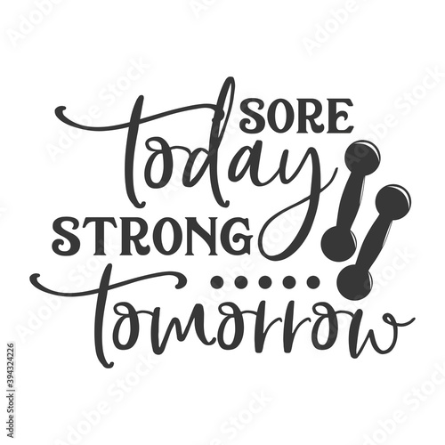 Sore today strong tomorrow motivational slogan inscription. Vector quotes. Illustration for prints on t-shirts and bags, posters, cards. Isolated on white background.
