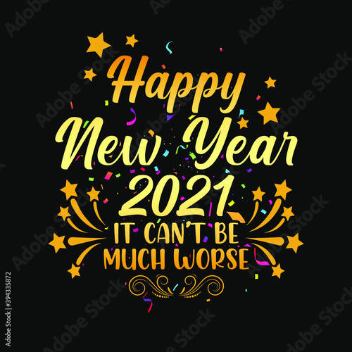 Happy new year 2021 it can't be much worse - t-shirt,ornament,typography,fireworks vector - new year festival t shirt design