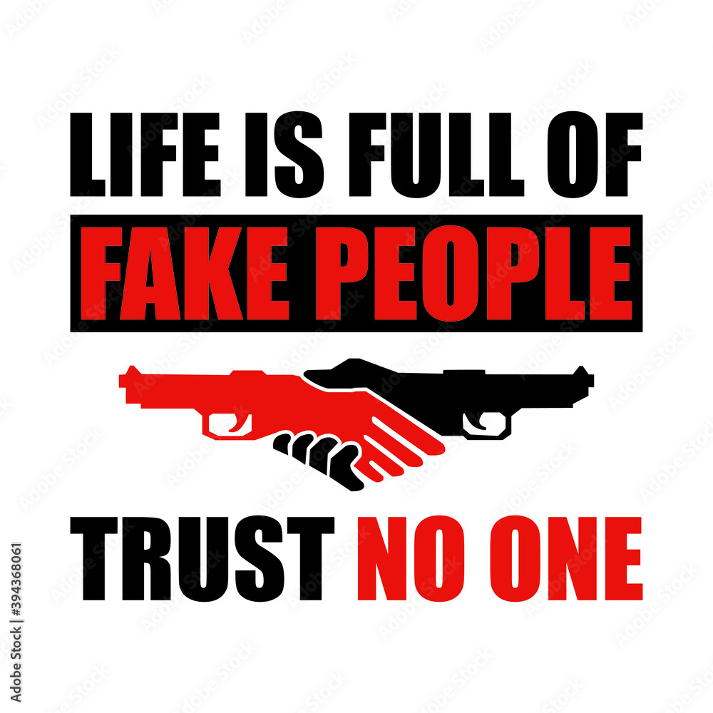 Life is full of fake people trust no one - social awareness - t ...