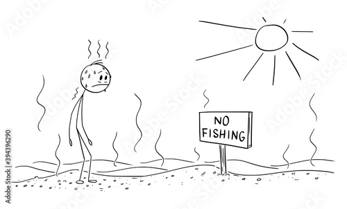 Vector cartoon stick figure illustration of thirsty exhausted man standing in hot desert and watching no fishing sign. Global warming environmental concept. Cartoon, humor, joke.