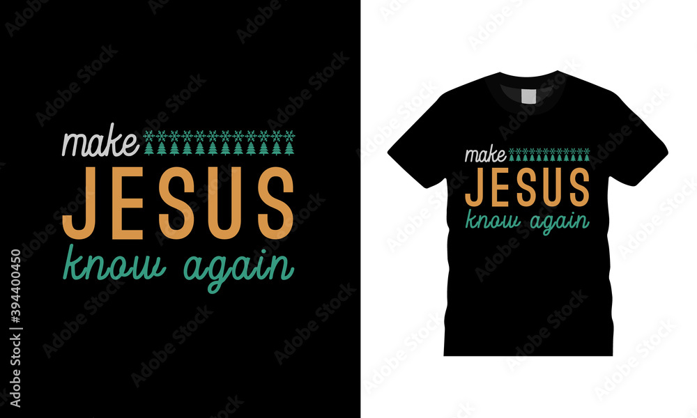 Make Jesus Know Again typography t shirt, apparel, vector, eps 10, christmas t shirt design, element Make Jesus Know Again typography t shirt, apparel, vector, eps 10, christmas t shirt design, element