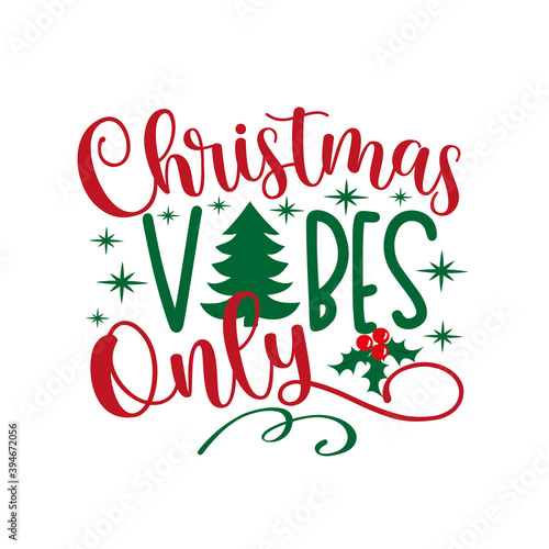 Christmas Vibes Only - phrase with  pine tree and mistletoe. Good for greeting card, T shirt print, poster, mug, and gift design.