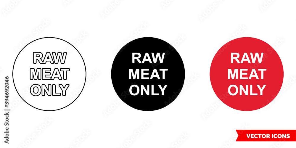 Raw meat only colour coded adhesive sign icon of 3 types color, black and white, outline. Isolated vector sign symbol. Raw meat only colour coded adhesive sign icon of 3 types color, black and white, outline. Isolated vector sign symbol.