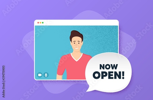 Now open. Video conference online call. Promotion new business sign. Welcome advertising symbol. Man character on web screen. Now open speech bubble. Video chat screen. Vector