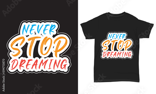 " Never stop dreaming " typography t-shirt