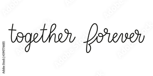 Together forever phrase handwritten by one line. Monoline vector text element isolated on white background. Simple inscription. Vector illustration