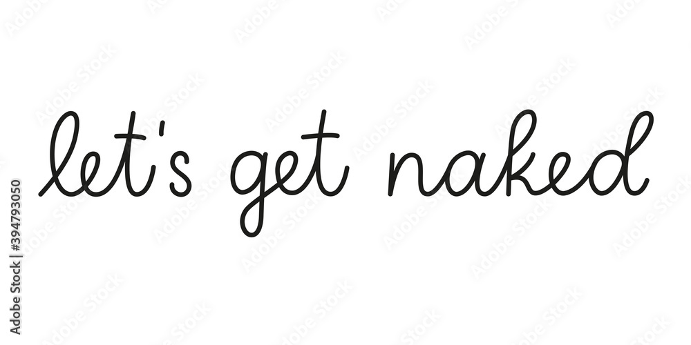 Fototapeta premium Let s get naked phrase handwritten by one line. Monoline vector text element isolated on white background. Simple inscription