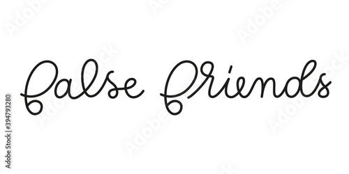 False friends phrase handwritten by one line. Monoline vector text element isolated on white background. Simple inscription