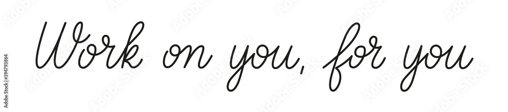 Work on you for you phrase handwritten by one line. Monoline vector text element isolated on white background. Simple inscription Work on you for you phrase handwritten by one line. Monoline vector text element isolated on white background. Simple inscription