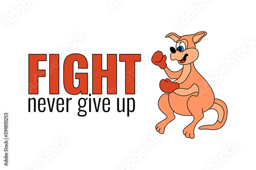 Poster, banner, card for fighting. Motivational lettering Fight - never give up. Funny cartoon kangaroo character. Animal and sport motivation phrase on white background. Vector illustration