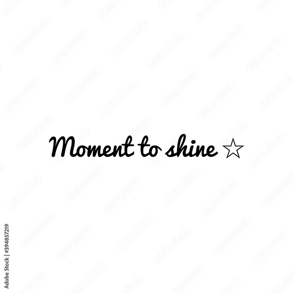 ''It's your moment to shine'' Lettering ''It's your moment to shine'' Lettering