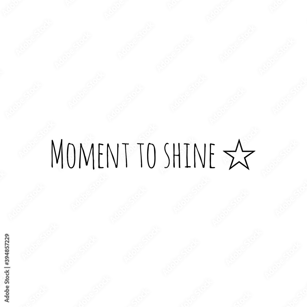 ''It's your moment to shine'' Lettering
