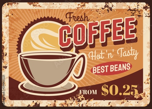Fresh roast coffee steaming cup vector rusty metal plate. Coffee house retro promo poster with mug and steam, brown hot fresh beverage grunge rust tin sign. Traditional drink ferruginous vintage card