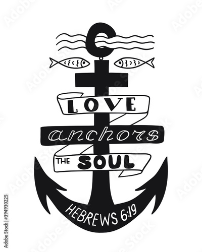 Biblical quote –Love anchors the soul. Vector hand lettering perfect for apparel, banners, flyers, greeting cards