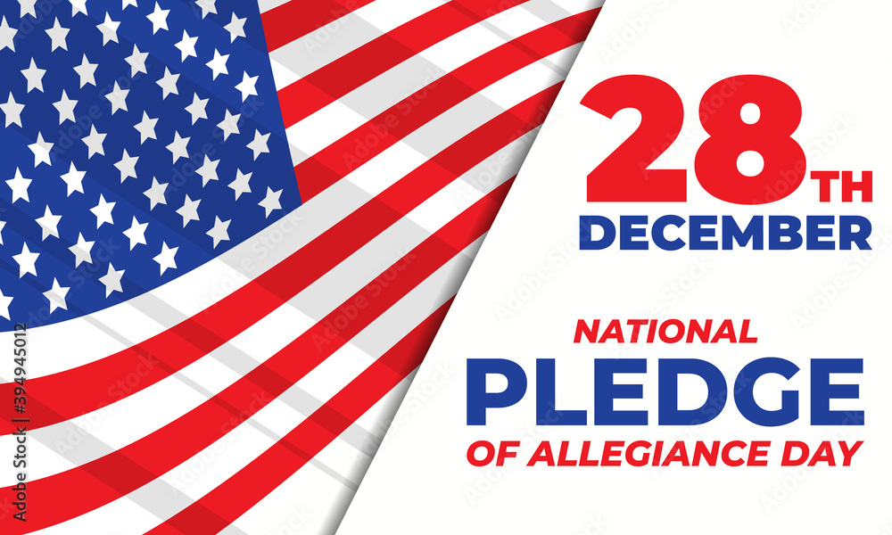 Pledge of Allegiance Day on December 28th commemorates the date Congress adopted the “The Pledge” into the United States Flag Code. Holiday concept. Poster, card, banner design. 