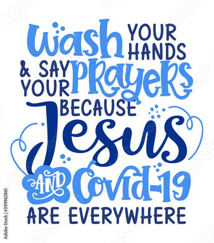 Wash your hands say your prayers because Jesus and Covid-19 are everywhere. - Funny coronavirus (2019-ncov) - quote, antidepressant lettering phrase. Coronavirus get well concept with humor.