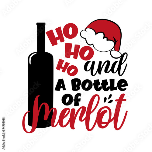 Ho Ho Ho and a bottle of merlot- funny saying for Christmas, with bottle and Santa's hat. Good for T shirt print, poster, card, mug, and gift design.