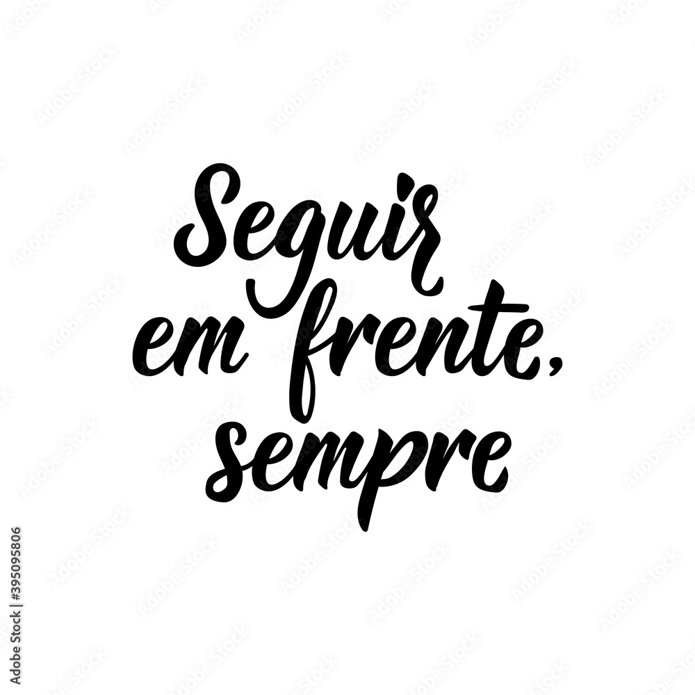 Always move on in Portuguese. Lettering. Ink illustration. Modern brush calligraphy. Always move on in Portuguese. Lettering. Ink illustration. Modern brush calligraphy.