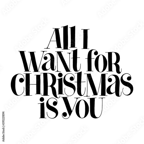 All I want for Christmas is you hand-drawn lettering quote for Christmas time. Text for social media, print, t-shirt, card, poster, promotional gift, landing page, web design elements. Vector quote