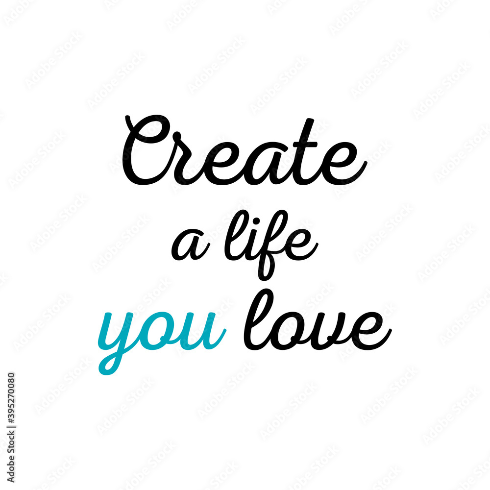 Vector illustration. Modern brush calligraphy. Hand drawn lettering Create a life you love. Perfect for greeting cards, party invitations, posters, stickers. Vector illustration. Modern brush calligraphy. Hand drawn lettering Create a life you love. Perfect for greeting cards, party invitations, posters, stickers.