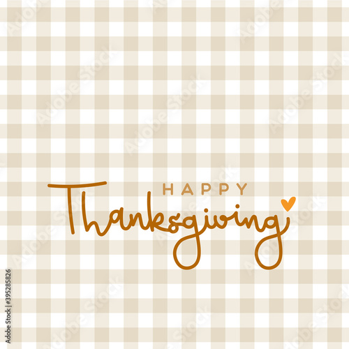 Happy Thanksgiving. Elegant lettering. Warm colors. Beige checkered tablecloth background pattern. Vector illustration, flat design