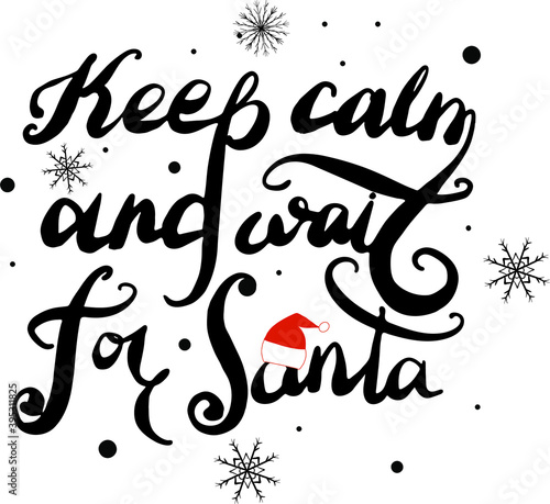 Keep calm and wait for Santa quote, Typographic hand written phrase, Calligraphic, Christmass wishes, Vector illustration, Abstract. Festive banner, EPS