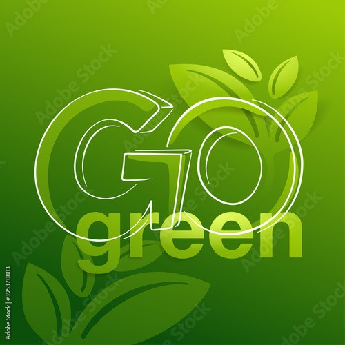 Go Green slogan decoration - poster or flyer for eco-friendly environmental protection organization with plants and green gradient