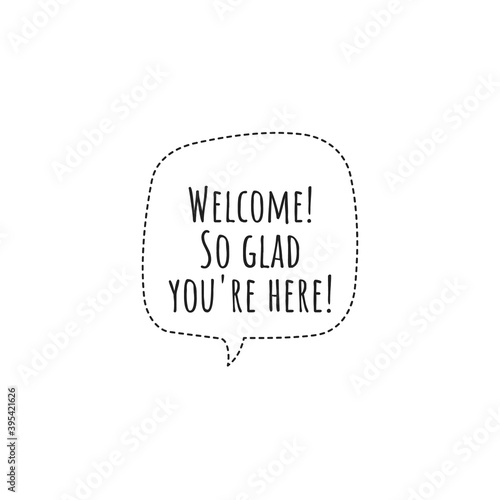 ''Welcome! So glad you're here'' Lettering