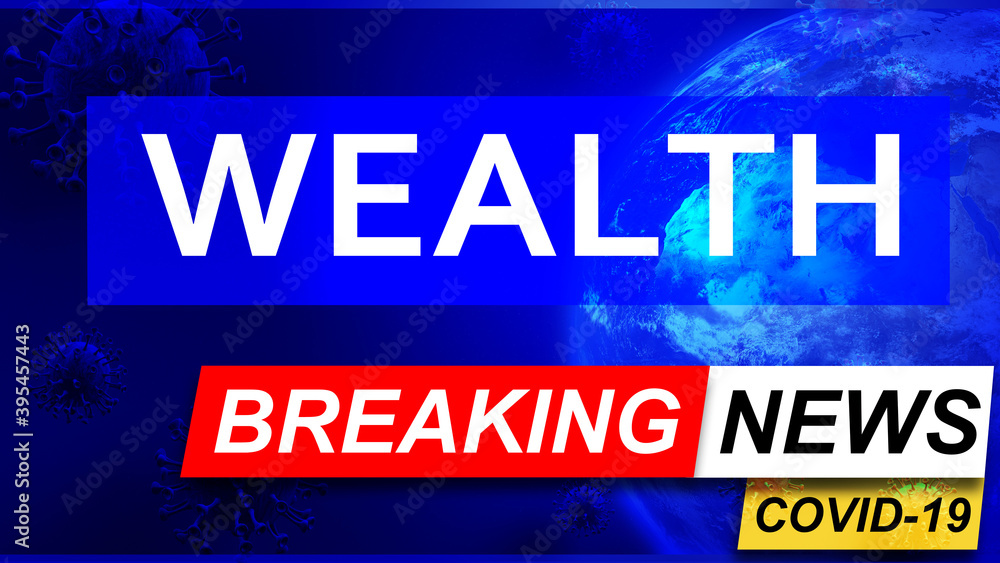 Covid and wealth in breaking news - stylized tv blue news screen with news related to corona pandemic and wealth, 3d illustration