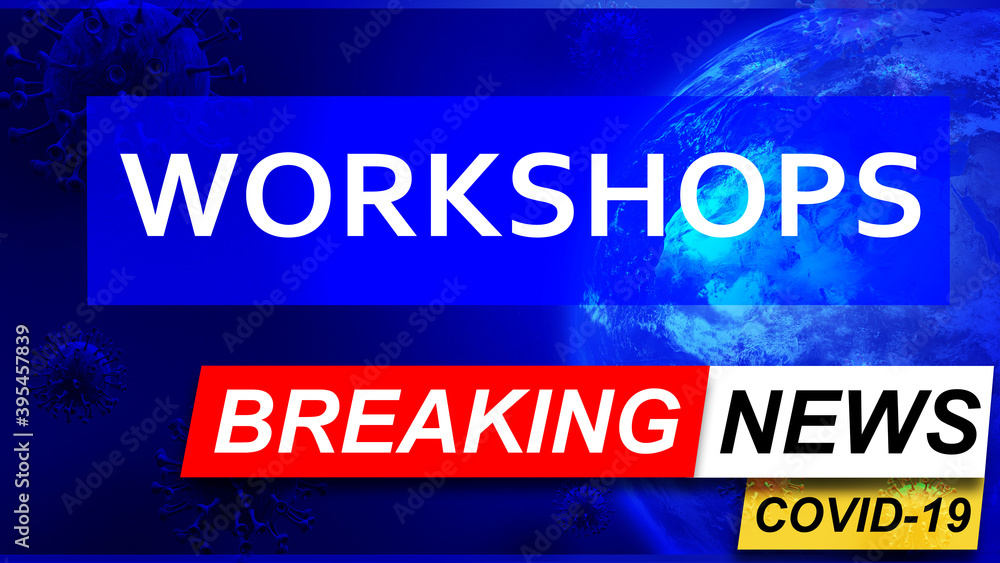 Covid and workshops in breaking news - stylized tv blue news screen with news related to corona pandemic and workshops, 3d illustration