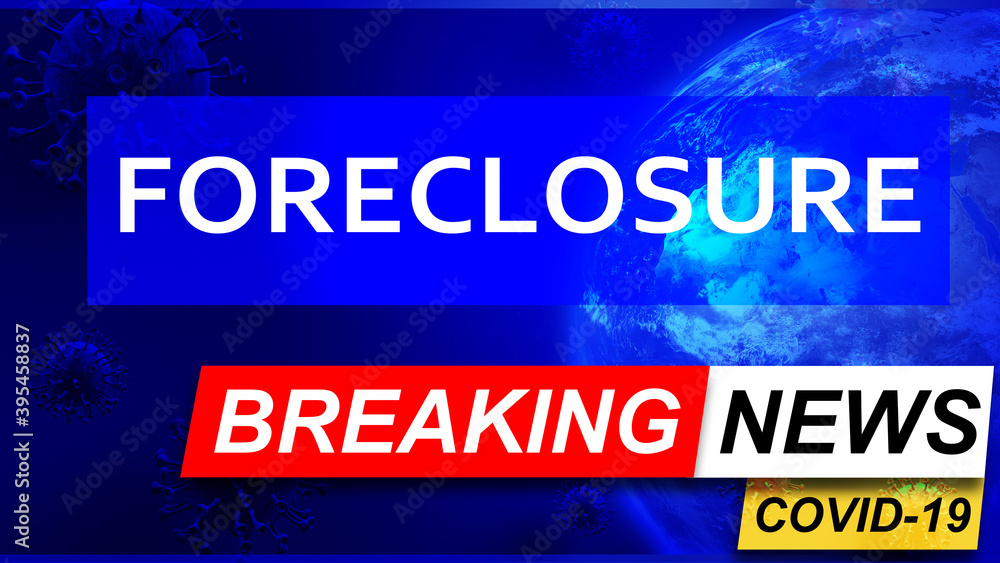 Covid and foreclosure in breaking news - stylized tv blue news screen with news related to corona pandemic and foreclosure, 3d illustration