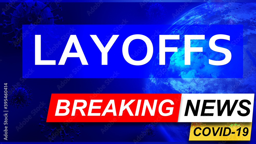 Covid and layoffs in breaking news - stylized tv blue news screen with news related to corona pandemic and layoffs, 3d illustration