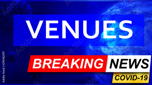 Covid and venues in breaking news - stylized tv blue news screen with news related to corona pandemic and venues, 3d illustration