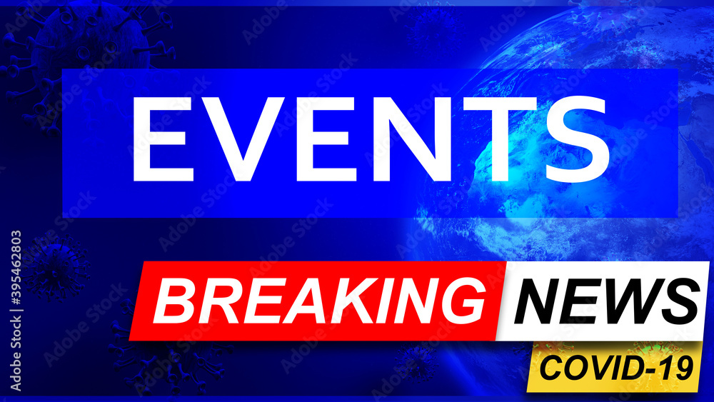 Covid and events in breaking news - stylized tv blue news screen with news related to corona pandemic and events, 3d illustration