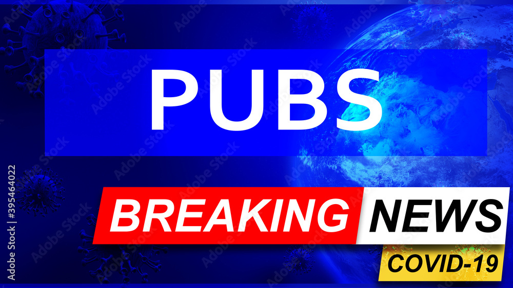 Covid and pubs in breaking news - stylized tv blue news screen with news related to corona pandemic and pubs, 3d illustration
