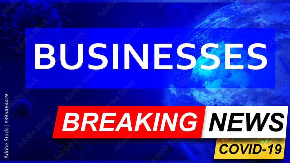 Covid and businesses in breaking news - stylized tv blue news screen with news related to corona pandemic and businesses, 3d illustration Covid and businesses in breaking news - stylized tv blue news screen with news related to corona pandemic and businesses, 3d illustration