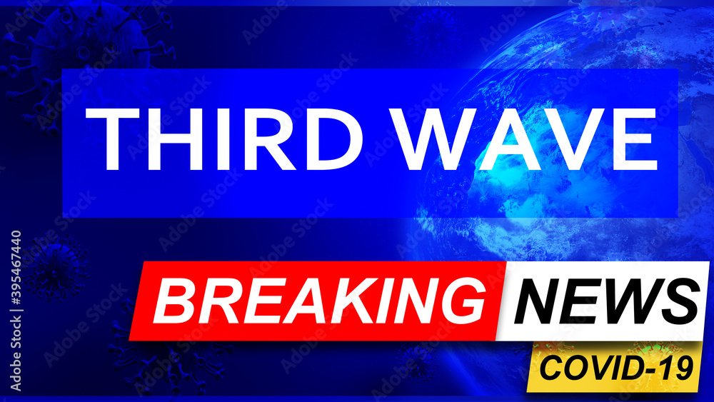 Covid and third wave in breaking news - stylized tv blue news screen with news related to corona pandemic and third wave, 3d illustration