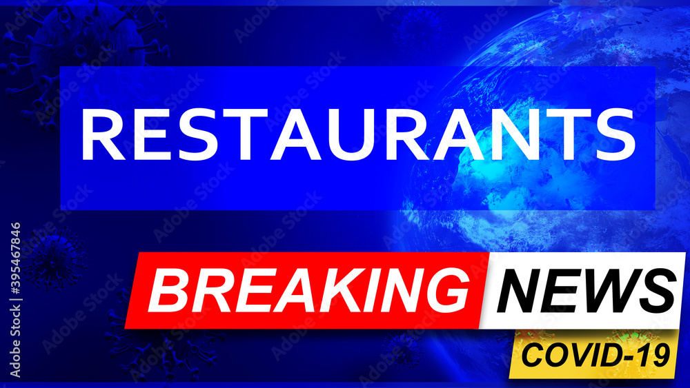 Covid and restaurants in breaking news - stylized tv blue news screen with news related to corona pandemic and restaurants, 3d illustration