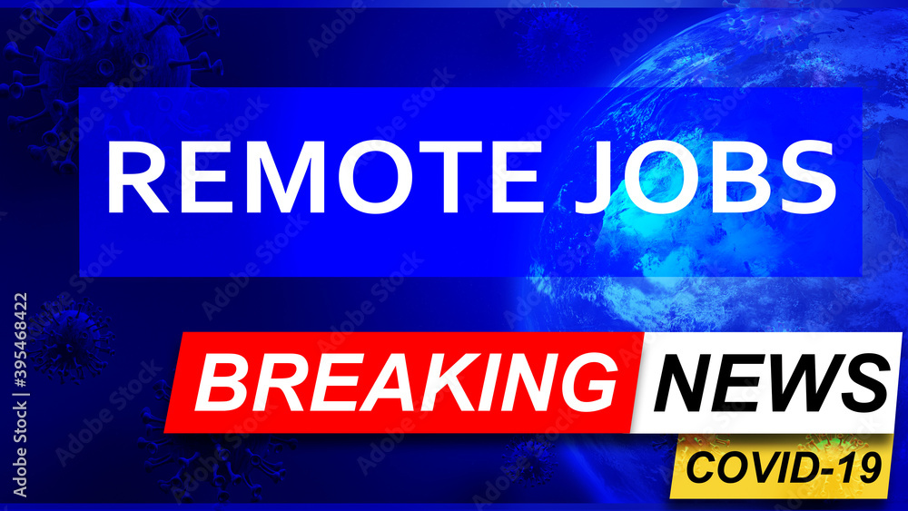 Covid and remote jobs in breaking news - stylized tv blue news screen with news related to corona pandemic and remote jobs, 3d illustration
