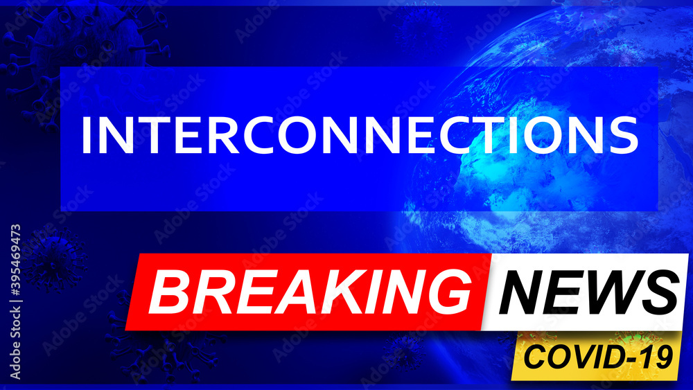 Covid and interconnections in breaking news - stylized tv blue news screen with news related to corona pandemic and interconnections, 3d illustration