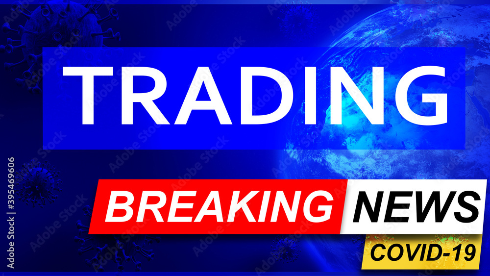 Covid and trading in breaking news - stylized tv blue news screen with news related to corona pandemic and trading, 3d illustration