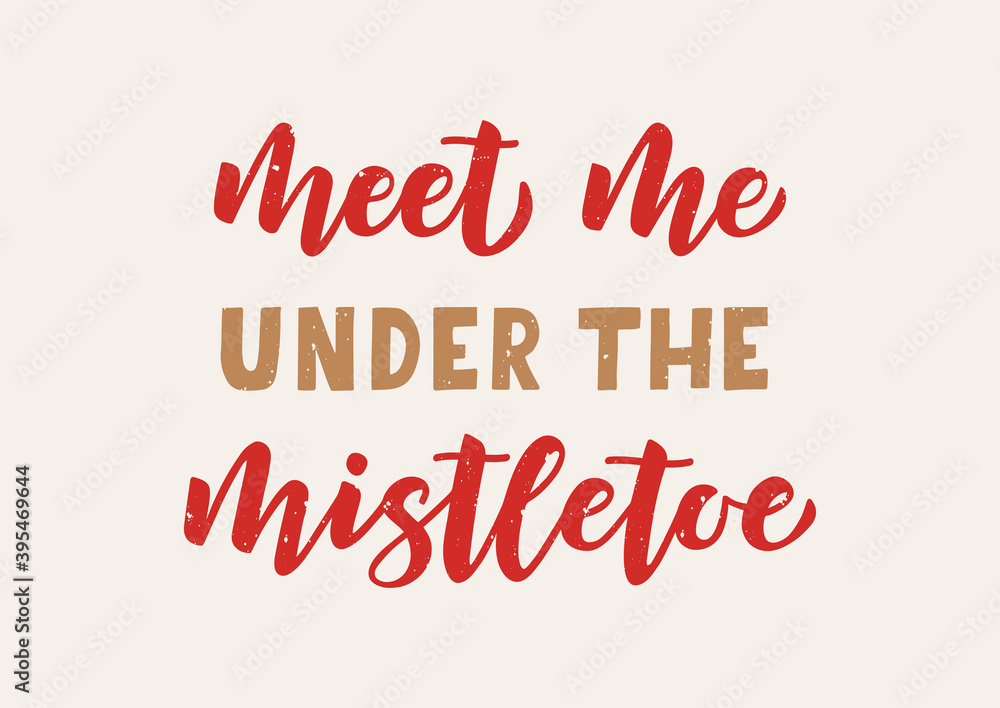 Meet me under the mistletoe hand drawn lettering. Merry Christmas