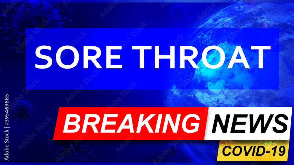 Covid and sore throat in breaking news - stylized tv blue news screen with news related to corona pandemic and sore throat, 3d illustration