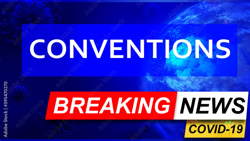 Covid and conventions in breaking news - stylized tv blue news screen with news related to corona pandemic and conventions, 3d illustration