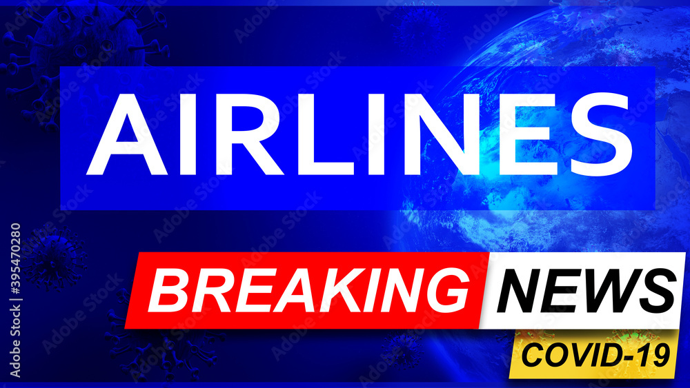 Covid and airlines in breaking news - stylized tv blue news screen with news related to corona pandemic and airlines, 3d illustration
