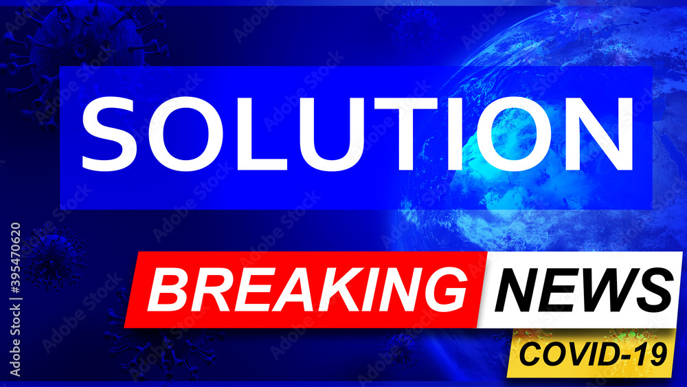 Covid and solution in breaking news - stylized tv blue news screen with news related to corona pandemic and solution, 3d illustration