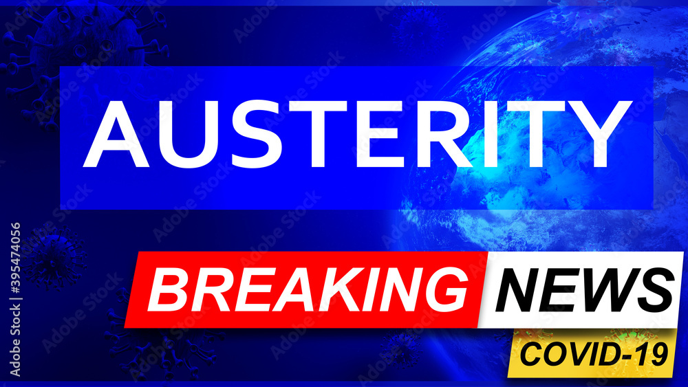 Covid and austerity in breaking news - stylized tv blue news screen with news related to corona pandemic and austerity, 3d illustration