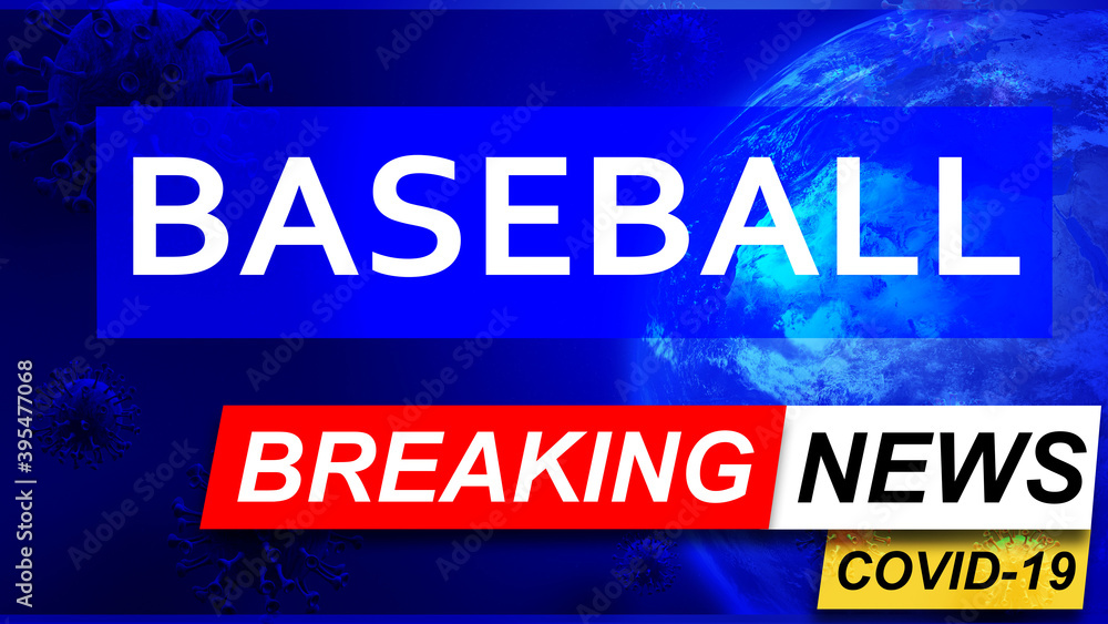 Covid and baseball in breaking news - stylized tv blue news screen with news related to corona pandemic and baseball, 3d illustration