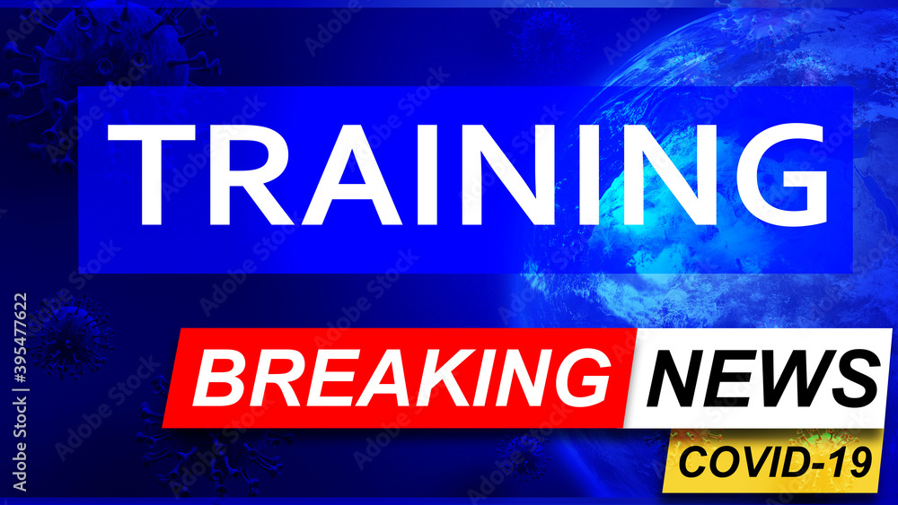 Covid and training in breaking news - stylized tv blue news screen with news related to corona pandemic and training, 3d illustration